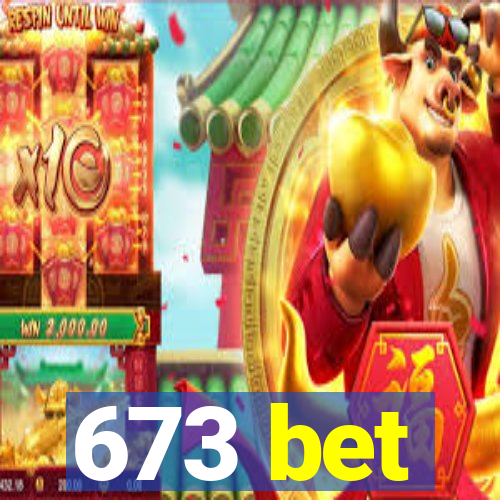 673 bet